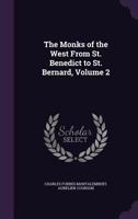 The Monks of the West From St. Benedict to St. Bernard;; Volume 2 1019009594 Book Cover