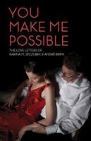 You make me possible: The Love Letters of Karina M. Szczurek & André Brink 1485309433 Book Cover