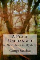 A Place Unchanged: A Jeff Chaussier New Orleans Mystery 1511525045 Book Cover