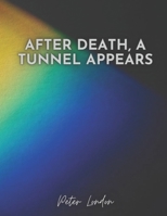 After Death, a Tunnel Appears: Road to death, God's light, The Void of Nothing, Light of Love B09CGHS2GR Book Cover