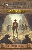 Gannons Gold: Historischer Western (Historische Western-Reihe "Das Gesetz des Westens") (German Edition) 3964034932 Book Cover