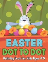 Easter Dot to Dot Activity Book For Kids Ages 4-8: Cute Easter Gift Idea of Easter Bunnys, Eggs, Flowers and Puzzles for Boys and Girls B09TDW85CZ Book Cover