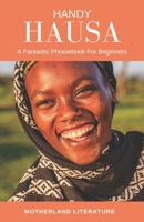 Handy Hausa: A Fantastic Phrasebook For Beginners B08ZQJ7X1S Book Cover