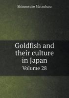 Goldfish and Their Culture in Japan Volume 28 5518781725 Book Cover