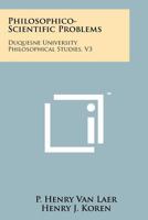 Philosophico-Scientific Problems: Duquesne University Philosophical Studies, V3 1258190389 Book Cover