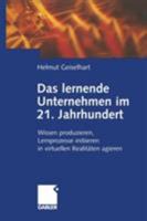 Das Lernende Unternehmen Im 21. Jahrhundert: Wissen Produzieren, Lernprozesse Initiieren, in Virtuellen Realitaten Agieren 3322930327 Book Cover