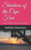 Shadows of the Cape Fear: Poems of the Port City and It's Provinces 1799139549 Book Cover