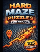 Hard Maze Puzzle Book for Adults: 105 Puzzles B0BL133W4Q Book Cover