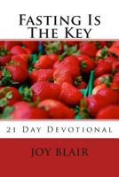 Fasting Is the Key: 21 Day Devotional 1470067994 Book Cover