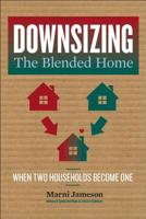 Downsizing the Blended Home: When Two Households Become One 1454934735 Book Cover