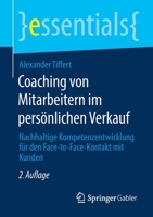 Coaching von Mitarbeitern im persönlichen Verkauf: Nachhaltige Kompetenzentwicklung für den Face-to-Face-Kontakt mit Kunden (essentials) 3658342994 Book Cover