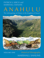 Anahulu: The Anthropology of History in the Kingdom of Hawaii, Volume 1: Historical Ethnography 0226733653 Book Cover