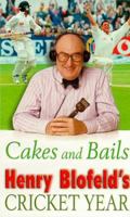 Cakes and Bails: Henry Blofeld's Cricket Year 0671018221 Book Cover