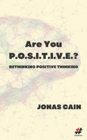 Are You P.O.S.I.T.I.V.E.?: Rethinking Positive Thinking 1977815014 Book Cover