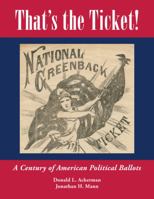 That's the Ticket! A Century of American Political Ballots 0615640702 Book Cover
