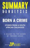 Summary & Analysis of Born a Crime: Stories from a South African Childhood - A Guide to the Book by Trevor Noah 1095874977 Book Cover