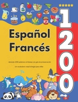 Español Francés : Aprenda 1200 palabras cotidianas con guía de pronunciación: Un vocabulario visual bilingüe para niños (Spanish Edition) B0DYYY3PR7 Book Cover