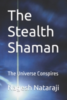 The Stealth Shaman: The Universe Conspires B0CJ4KHRTV Book Cover