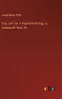 Easy Lessons in Vegetable Biology; or, Outlines of Plant Life 3385345219 Book Cover