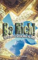 Be Rich !: The Science of Getting What You Want 9562914445 Book Cover