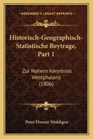 Historisch-Geographisch-Statistische Beytrage, Part 1: Zur Nahern Kenntniss Westphalens (1806) 1168103711 Book Cover
