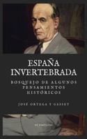 España invertebrada: Bosquejo de algunos pensamientos históricos (Letra Grande) B0G3YY79XG Book Cover