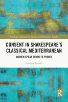 Consent in Shakespeare's Classical Mediterranean: Women Speak Truth to Power 1032741449 Book Cover