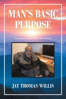 Man's Basic Purpose: From Reproduction to Self-Actualization 1664156623 Book Cover