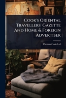 Cook's Oriental Travellers' Gazette And Home & Foreign Advertiser 1024477681 Book Cover