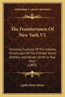The Frontiersmen of New York: Showing Customs of the Indians, Vicissitudes of the Pioneer White Settlers, and Border Strife in Two Wars 101552527X Book Cover