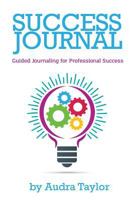 Success Journal: Guided Journaling to take your career to the Next Level 1546389652 Book Cover