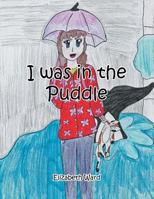 I Was in the Puddle 1483640450 Book Cover