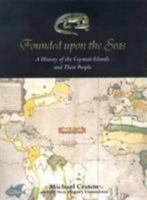 Founded Upon the Seas: A History of the Cayman Islands and Their Peoples 0972935827 Book Cover