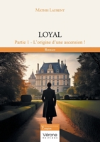 Loyal - Partie 1 -: L'origine d'une ascension ! B0F7H27MLR Book Cover