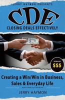 C.D.E Closing Deals Effectively: Creating a Win/Win in Business, Sales & Everyday Life 1511997826 Book Cover