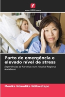 Parto de emergência e elevado nível de stress: Experiências de Parteiras num Hospital Regional Namibiano 6205721449 Book Cover