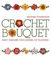 Crochet Bouquet: Easy Designs for Dozens of Flowers 1600591248 Book Cover