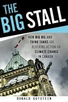 The Big Stall: How Big Oil and Think Tanks Are Blocking Action on Climate Change in Canada 1459413474 Book Cover