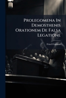 Prolegomena in Demosthenis Orationem de Falsa Legatione: (Schulprogramm) 127531449X Book Cover