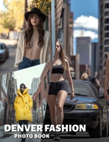 Denver Fashion Photo Book: Stylish Collection Of 40 Fashion Images Showcasing Denver's Unique Trends And Vibes B0DQ75QY7K Book Cover