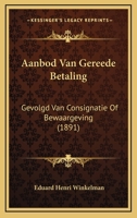 Aanbod Van Gereede Betaling: Gevolgd Van Consignatie Of Bewaargeving (1891) 1120418801 Book Cover