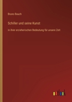 Schiller und seine Kunst: in ihrer erzieherischen Bedeutung für unsere Zeit 3368428004 Book Cover
