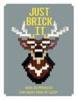 Just Brick It!: Die coolsten LEGO-Ideen 191055202X Book Cover