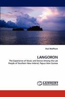 LANGORON: The Experience of Music and Dance Among the Lak People of Southern New Ireland, Papua New Guinea 3843353204 Book Cover