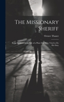 The Missionary Sheriff: Being Incidents in the Life of a Plain Man who Tried to do His Duty 101961238X Book Cover