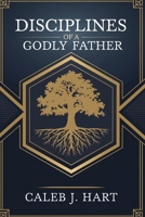 DISCIPLINES OF A GODLY FATHER B0DNR7DGCT Book Cover