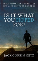 Is It What You Hoped For?: Perceptions and Realities For 21st Century Leaders B0B1JN8171 Book Cover