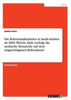 Die Reformmanahmen in Saudi-Arabien AB 2005. Welche Ziele Verfolgt Die Saudische Monarchie Mit Dem Eingeschlagenen Reformkurs? 3668159629 Book Cover
