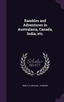 Rambles and Adventures in Australasia, Canada, India, Etc. 1356354564 Book Cover