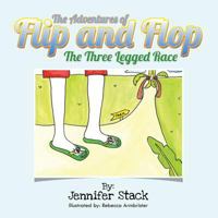 The Adventures of Flip and Flop: The Three Legged Race 1491899301 Book Cover